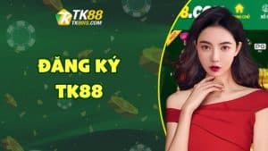 Đăng ký TK88 Đăng ký TK88