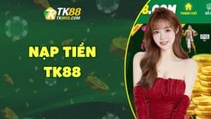 Nạp tiền TK88 Nạp tiền TK88