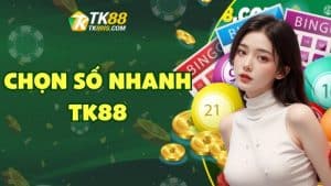Chọn số nhanh TK88 Chọn số nhanh TK88