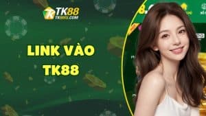 Link vào TK88 Link vào TK88
